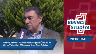 Vado Korovin: Azərbaycan Yeganə Ölkədir ki, Orada Yəhudilər Müsəlmanlara Dua Edirlər