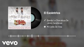 Banda La Chacaloza De Jerez Zacatecas - El Excéntrico (Audio)