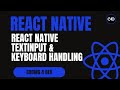 React Native TextInput & Keyboard Handling Tutorial | Forms & User Input Guide