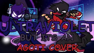 FNF ULTRAVIOLET But Its An Agoti Cover