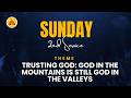 SECOND SUNDAY SERVICE ||Trusting God: God in the Mountains is still God in the valleys