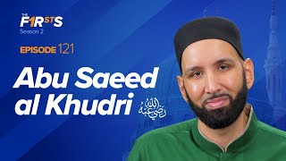 Abu Saeed al-Khudri (ra): The Jewel of Madinah | The Firsts | Sahaba Stories | D