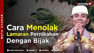 Cara Menolak Lamaran Pernikahan Dengan Bijak - Buya Syakur