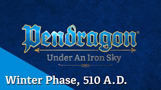 Winter Phase, 510 A.D. | Pendragon: Under an Iron Sky | Chaosium