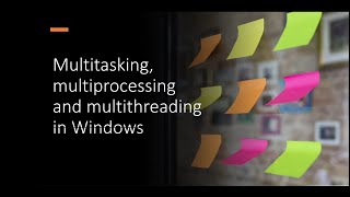1. Multitasking, multiprocessing and multi-threading in Windows