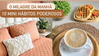 O MILAGRE DA MANHÃ | 10 mini hábitos poderosos que vão trasformar tua rotina