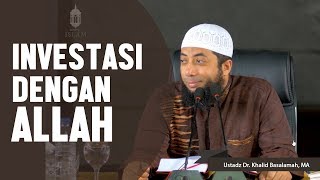 Investasi dengan Allah, Ustadz DR Khalid Basalamah, MA