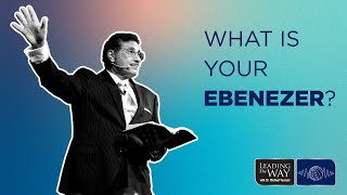 What Is Your Ebenezer?