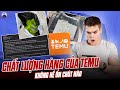 SỐC NẶNG VỚI CHẤT LƯỢNG HÀNG HÓA CỦA TEMU: KHÔNG HỀ ỔN CHÚT NÀO