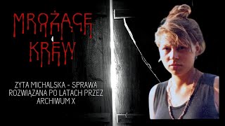 Zyta Michalska  - Sprawa rozwiązana po latach przez Archiwum X