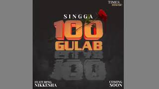 100 GULAB : Singga | Nikki Kaur | Latest Punjabi Song 2021