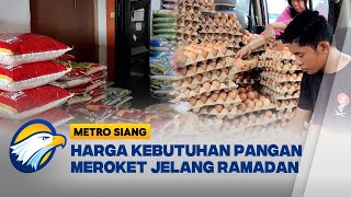 Jelang Ramadan, Harga Kebutuhan Pangan Melonjak [Metro Siang]