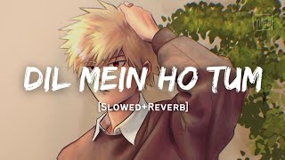 Dil Mein Ho Tum - Armaan Malik Song | Slowed And Reverb Lofi Mix