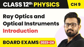 Ray Optics and Optical Instruments - Introduction | Class 12 Physics Chapter 9 2022-23