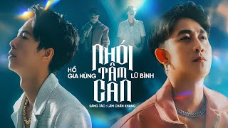 NHÓI TÂM CAN - LỮ BÌNH X HỒ GIA HÙNG X LÂM CHẤN KHANG | OFFICIAL MV