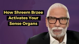 How Shreem Brzee Activates Your Sense Organs