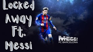 Locked Away Ft. Messi Edit | 2015-2022 | Goals And Legendary Moments | Leo Messi