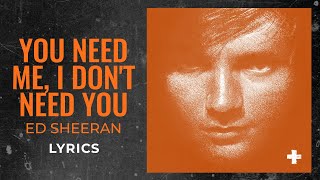 Ed Sheeran - You Need Me, I Don’t Need You (LYRICS)