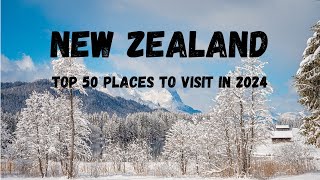 Top 50 Places to visit in New Zealand and things to do in New Zealand in 2024.