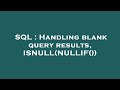 SQL : Handling blank query results, ISNULL(NULLIF())