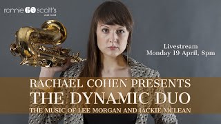 Rachael Cohen: The Dynamic Duo - The music of Lee Morgan and Jackie McLean Livestream 19/04/21