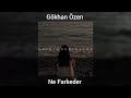 Gökhan Özen - Ne Farkeder (speed up)