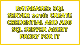 Databases: SQL Server 2016: create credential and add SQL Server Agent proxy for it