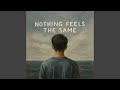 Nothing feels the same