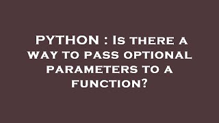 PYTHON : Is there a way to pass optional parameters to a function?