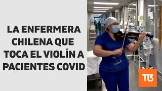 La enfermera chilena que toca el violín a pacientes con COVID-19