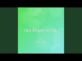 lost empty to me