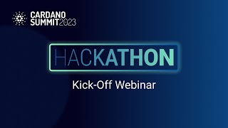 Cardano Summit Hackathon Kickoff Webinar