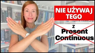 Jakich czasowników nie możemy używać z czasami Continuous i dlaczego?