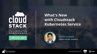 What's New with Cloudstack Kubernetes Service - CloudStack Collaboration Conference 2021