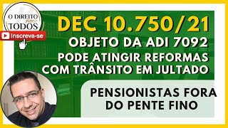 🔴DEC. 10.750/21 É ATACADO NA ADI 7092/22 🔴PENSIONISTAS FORA DO PENTE-FINO MAS ATINGE COISA JULGADA