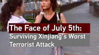 The Face of July 5th: Surviving Xinjiang's Worst Terrorist Attack