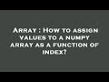 Array : How to assign values to a numpy array as a function of index?
