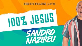 Sandro Nazireu - 100% Jesus | Repertório 2022