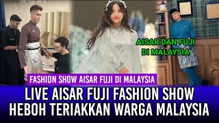 Live Aisar dan Fuji Fashion Show di Malaysia! Heboh Teriakan Warga Sangat Bahagia!