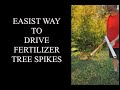 Easiest way to drive tree spikes (and fastest).  Jobes or MiracleGro style tree fertilizer spikes