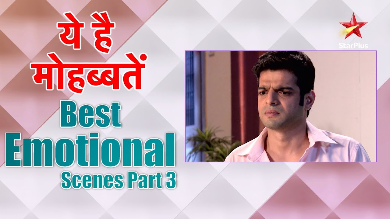 ये है मोहब्बतें | Best Emotional Scenes Part 3 - YouTube