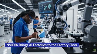 NVIDIA Brings AI Factories to the Factory Floor