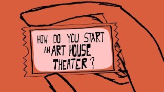 How Do You Start An Art-House Theater?