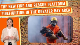 The New Fire and Rescue Platform: Revolutionizing Firefighting in the Greater Bay Area