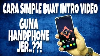 Cara Simple Buat Video Intro | Menggunakan Handphone Jer | Apps Kinemaster