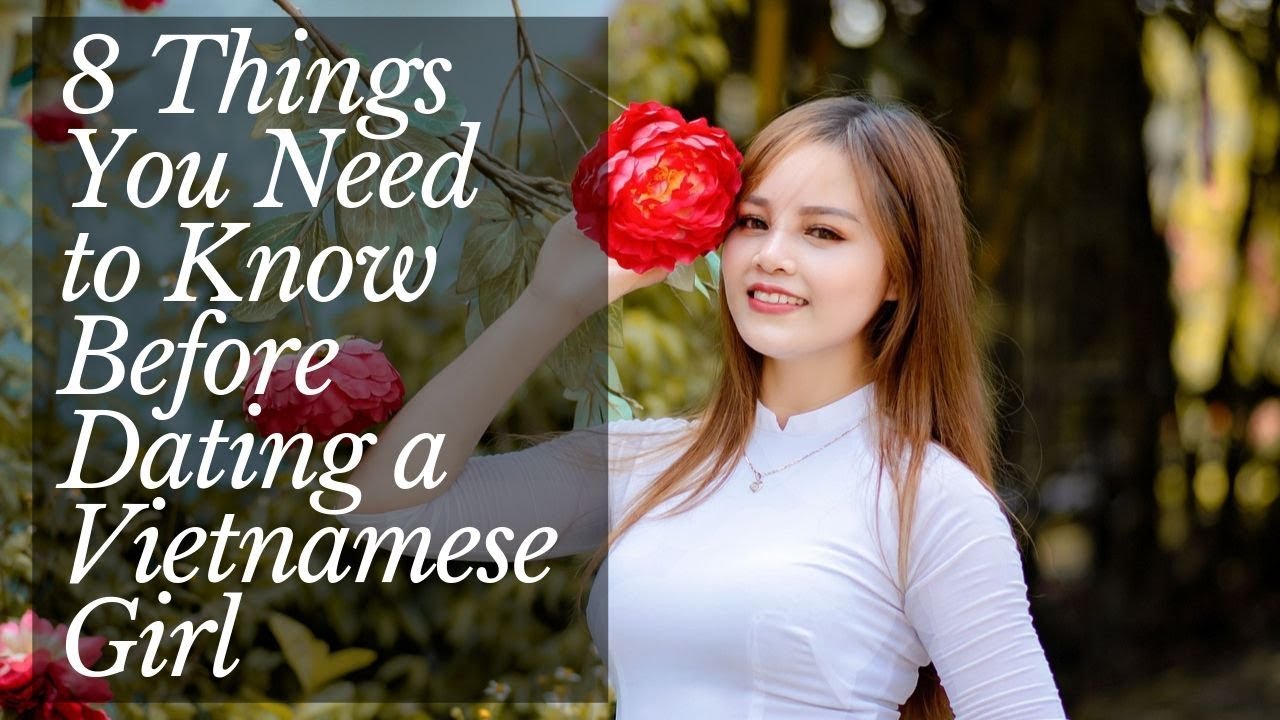 8 Things You Need To Know Before Dating A Vietnamese Girl - YouTube