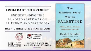 Understanding "The Hundred Years' War on Palestine" and Gaza Today || Rashid Khalidi & Sinan Atoon