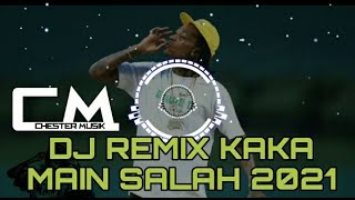 DJ REMIX KAKA MAIN SALAH 2021