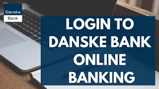 Danske Bank Login: How to Login to Danske Bank Online Banking Account