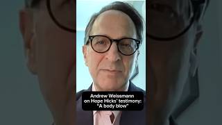 Andrew Weissman on Hope Hicks testimony: 'A body blow'
